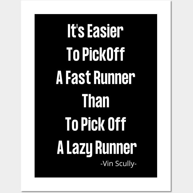 Vin Scully It's Easier To PickOff  A Fast Runner Than To Pick Off  A Lazy Runner Wall Art by Pastel Potato Shop